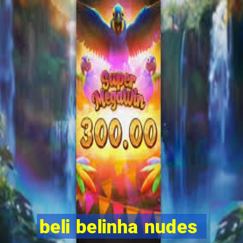 beli belinha nudes